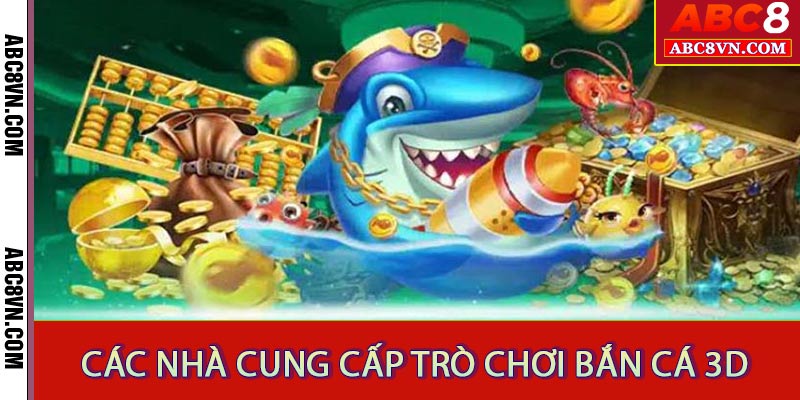 Các nhà cung cấp trò chơi bắn cá 3d uy tín