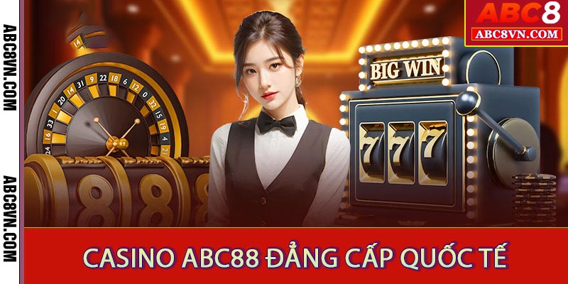 Casino ABC8 – Trải Nghiệm Sòng Bạc Trực Tuyến Đẳng Cấp Quốc Tế