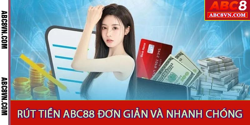 Rút tiền ABC88 đơn giản và nhanh chóng